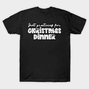 Just practicing for christmas dinner - funny retro typography T-Shirt